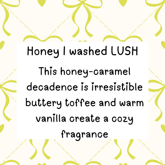 Honey I washed lush